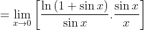 = \lim_{x\rightarrow 0}{\left [\frac{\ln{\left (1+\sin{x} \right )}}{\sin{x}}.\frac{\sin{x}}{x} \right ]}